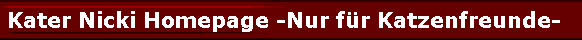 Kater Nicki Homepage -Nur f�r Katzenfreunde-